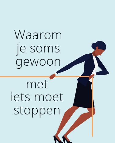 Waarom je soms gewoon moet stoppen 
